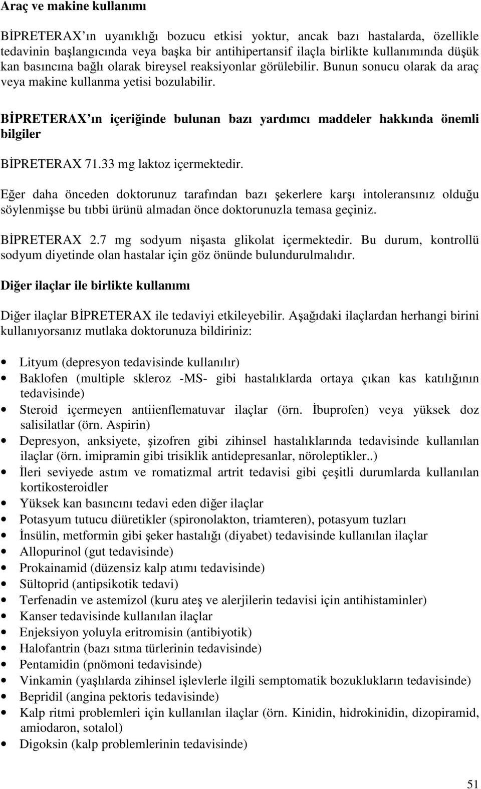 BİPRETERAX ın içeriğinde bulunan bazı yardımcı maddeler hakkında önemli bilgiler BİPRETERAX 71.33 mg laktoz içermektedir.