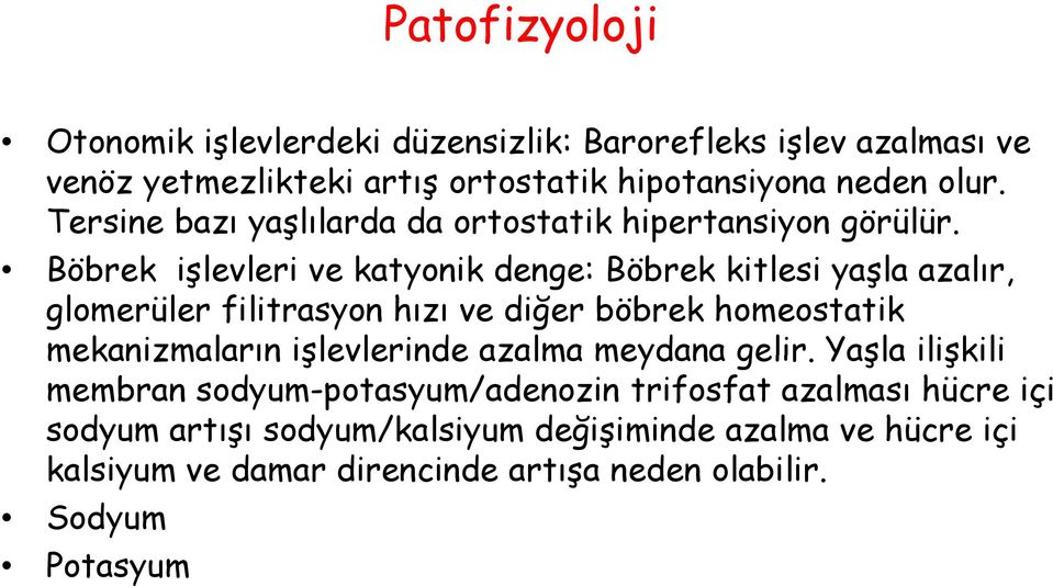 Böbrek işlevleri ve katyonik denge: Böbrek kitlesi yaşla azalır, glomerüler filitrasyon hızı ve diğer böbrek homeostatik mekanizmaların