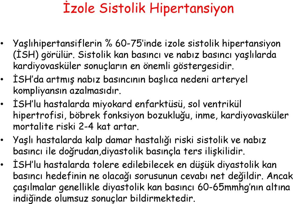 İSH lu hastalarda miyokard enfarktüsü, sol ventrikül hipertrofisi, böbrek fonksiyon bozukluğu, inme, kardiyovasküler mortalite riski 2-4 kat artar.