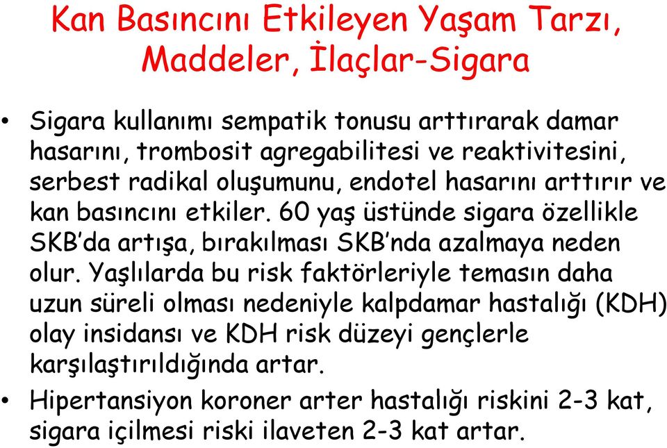 60 yaş üstünde sigara özellikle SKB da artışa, ş bırakılması SKB nda azalmaya neden olur.