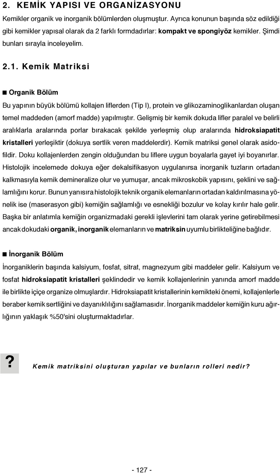 Kemik Matriksi Organik Bölüm Bu yapının büyük bölümü kollajen liflerden (Tip I), protein ve glikozaminoglikanlardan oluşan temel maddeden (amorf madde) yapılmıştır.