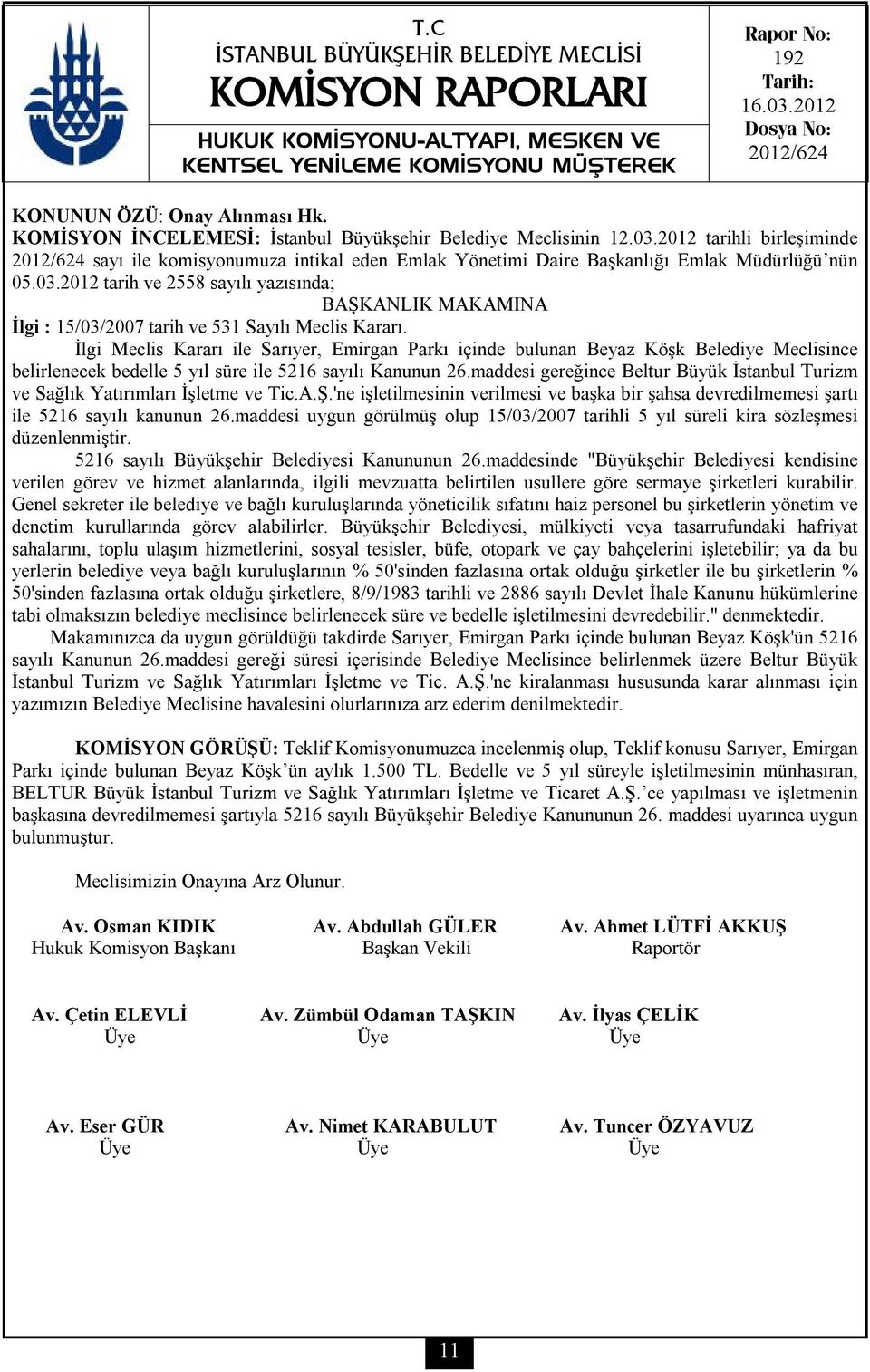 2012 tarih ve 2558 sayılı yazısında; BAŞKANLIK MAKAMINA İlgi : 15/03/2007 tarih ve 531 Sayılı Meclis Kararı.