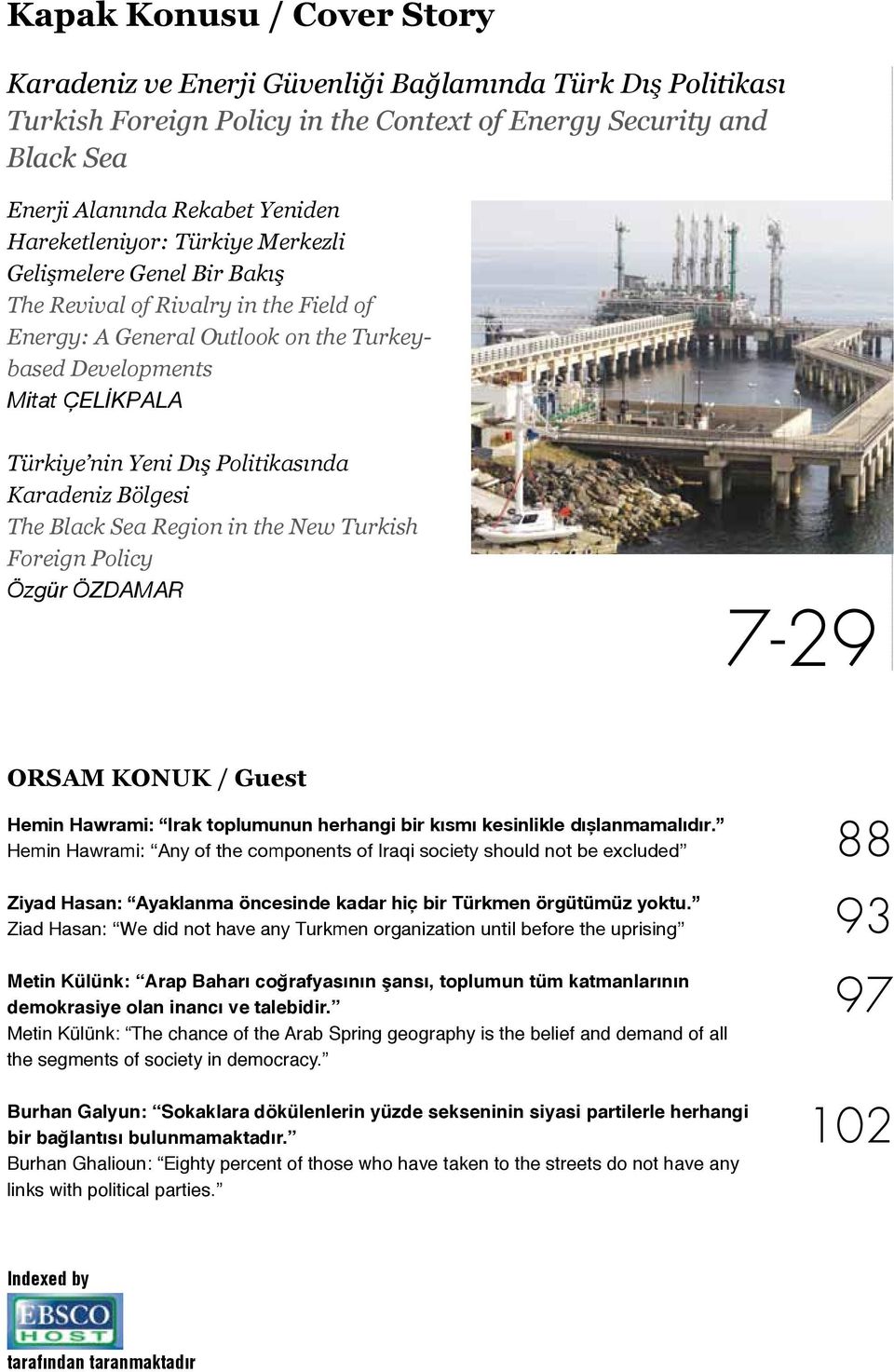 Politikasında Karadeniz Bölgesi The Black Sea Region in the New Turkish Foreign Policy Özgür ÖZDAMAR 7-29 ORSAM KONUK / Guest Hemin Hawrami: Irak toplumunun herhangi bir kısmı kesinlikle