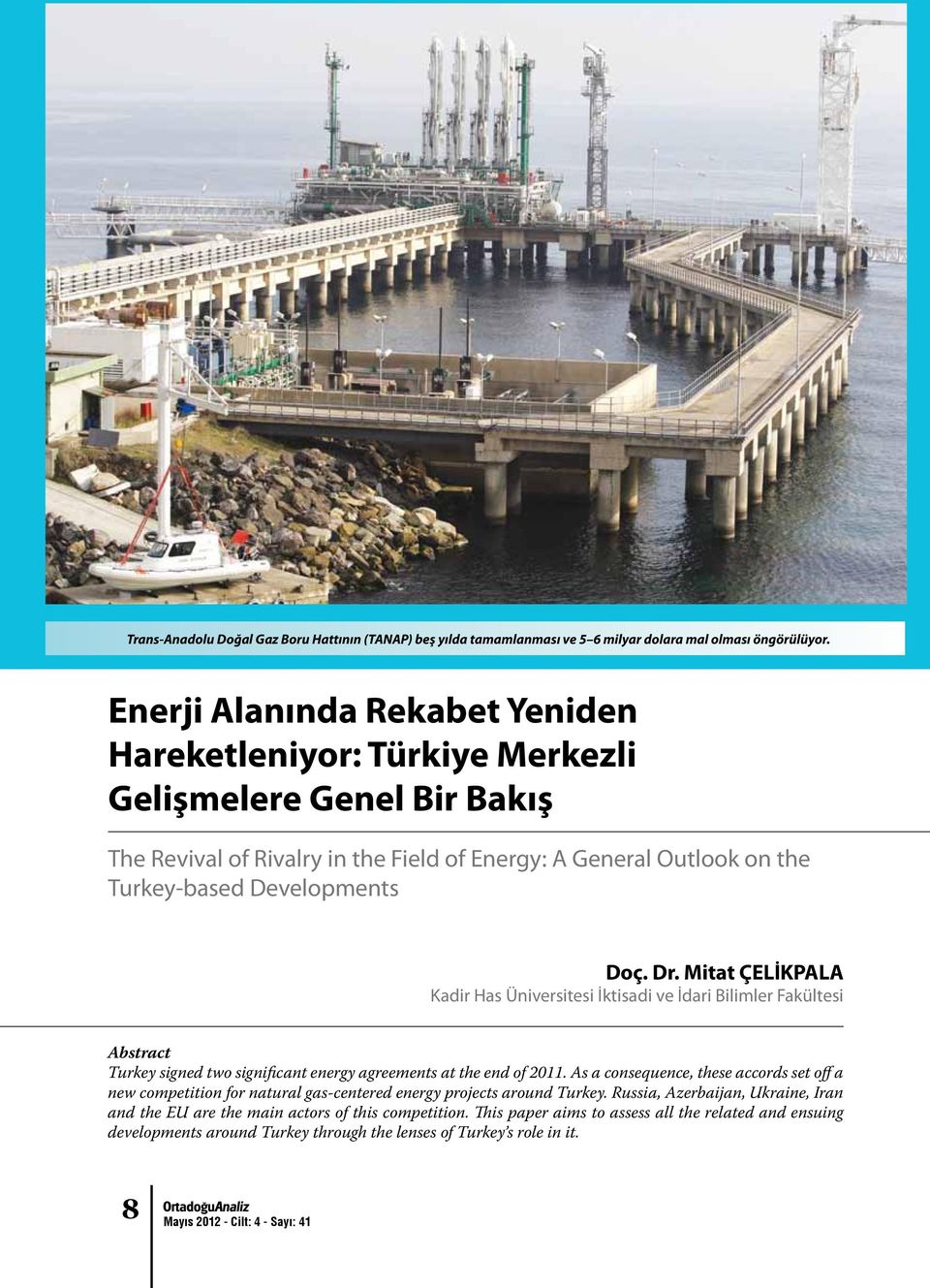 Mitat ÇELİKPALA Kadir Has Üniversitesi İktisadi ve İdari Bilimler Fakültesi Abstract Turkey signed two significant energy agreements at the end of 2011.