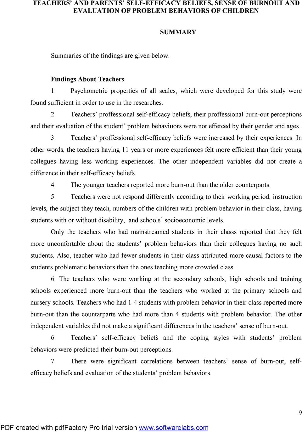 Teachers proffessional self-efficacy beliefs, their proffessional burn-out perceptions and their evaluation of the student problem behaviuors were not effetced by their gender and ages. 3.