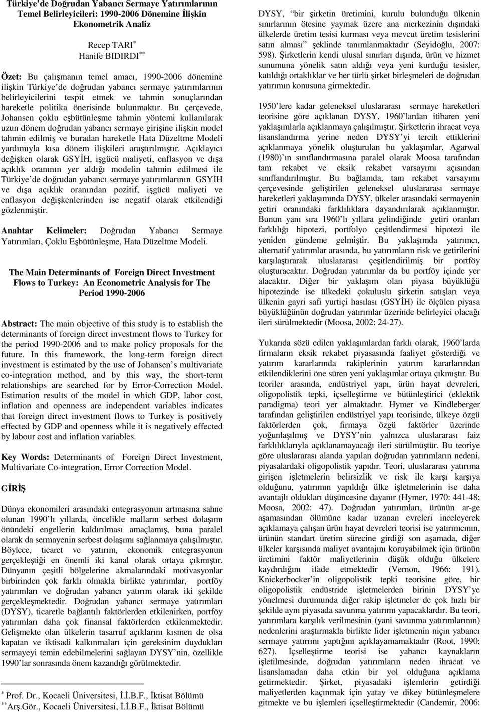 Bu çerçevede, Johansen çoklu eşbüünleşe ahin yönei kullanılarak uzun döne doğrudan yabancı seraye girişine ilişkin odel ahin ediliş ve buradan harekele Haa Düzele Modeli yardııyla kısa döne