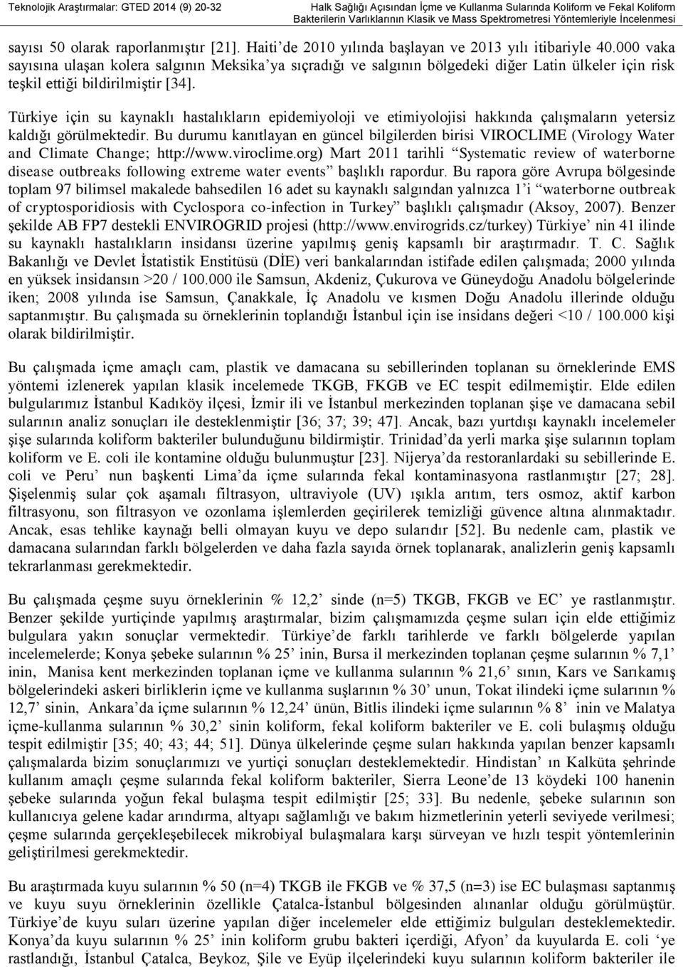 000 vaka sayısına ulaşan kolera salgının Meksika ya sıçradığı ve salgının bölgedeki diğer Latin ülkeler için risk teşkil ettiği bildirilmiştir [34].