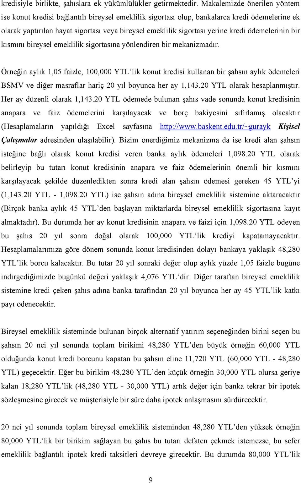 kredi ödemelerinin bir kısmını bireysel emeklilik sigortasına yönlendiren bir mekanizmadır.