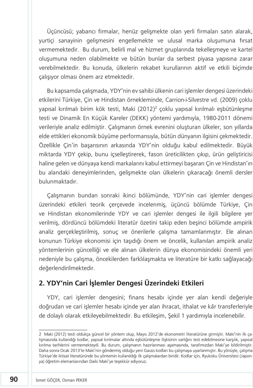 Bu konuda, ülkelerin rekabet kurullarının aktif ve etkili biçimde çalışıyor olması önem arz etmektedir.