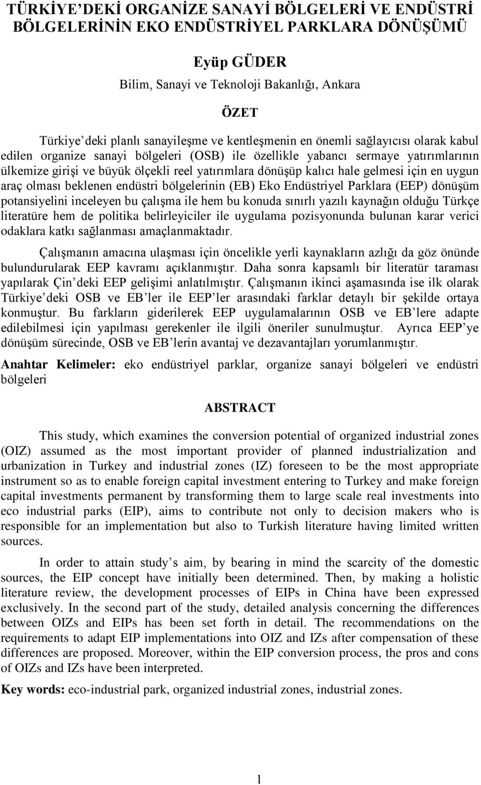 hale gelmesi için en uygun araç olması beklenen endüstri bölgelerinin (EB) Eko Endüstriyel Parklara (EEP) dönüşüm potansiyelini inceleyen bu çalışma ile hem bu konuda sınırlı yazılı kaynağın olduğu