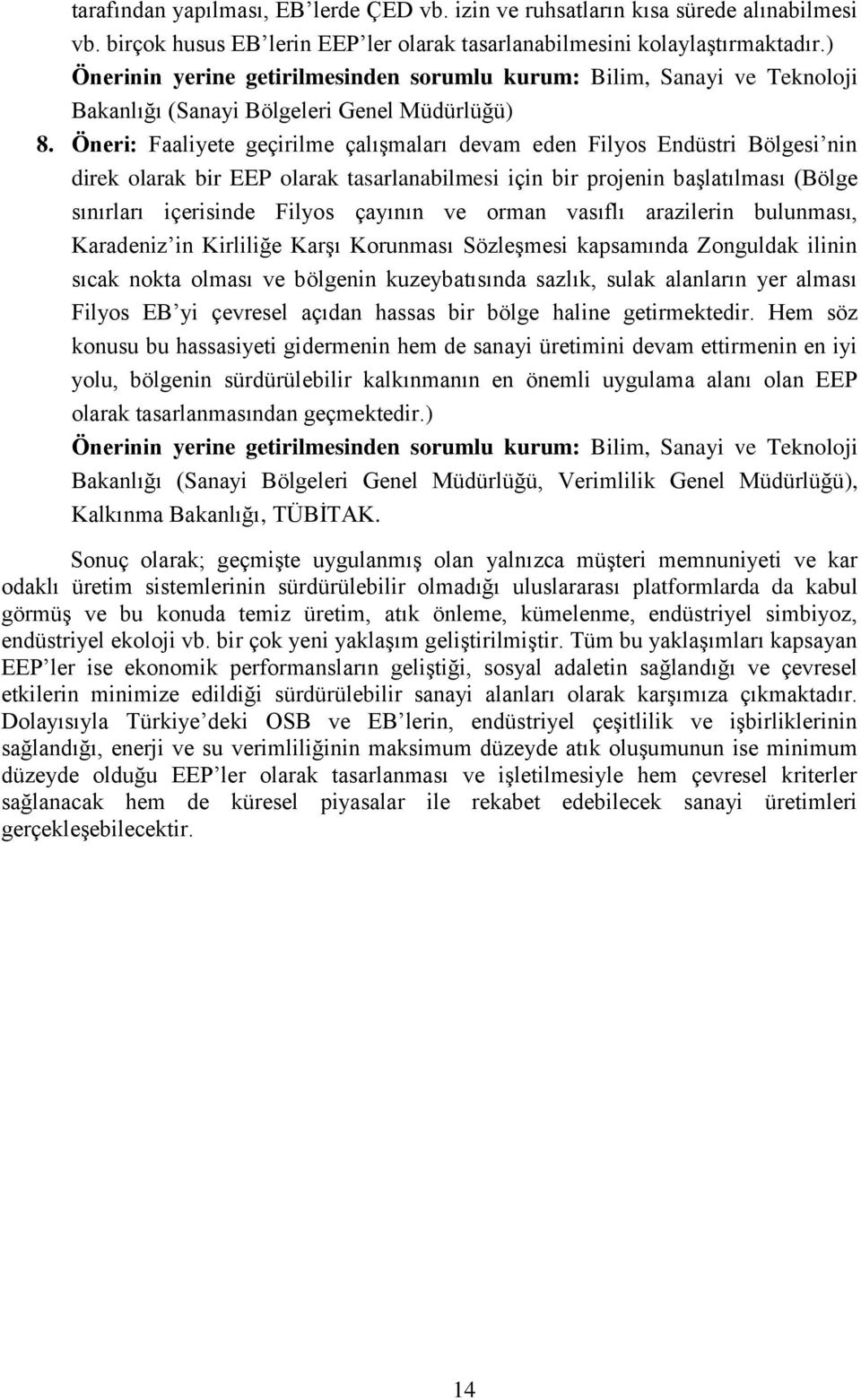 Öneri: Faaliyete geçirilme çalışmaları devam eden Filyos Endüstri Bölgesi nin direk olarak bir EEP olarak tasarlanabilmesi için bir projenin başlatılması (Bölge sınırları içerisinde Filyos çayının ve