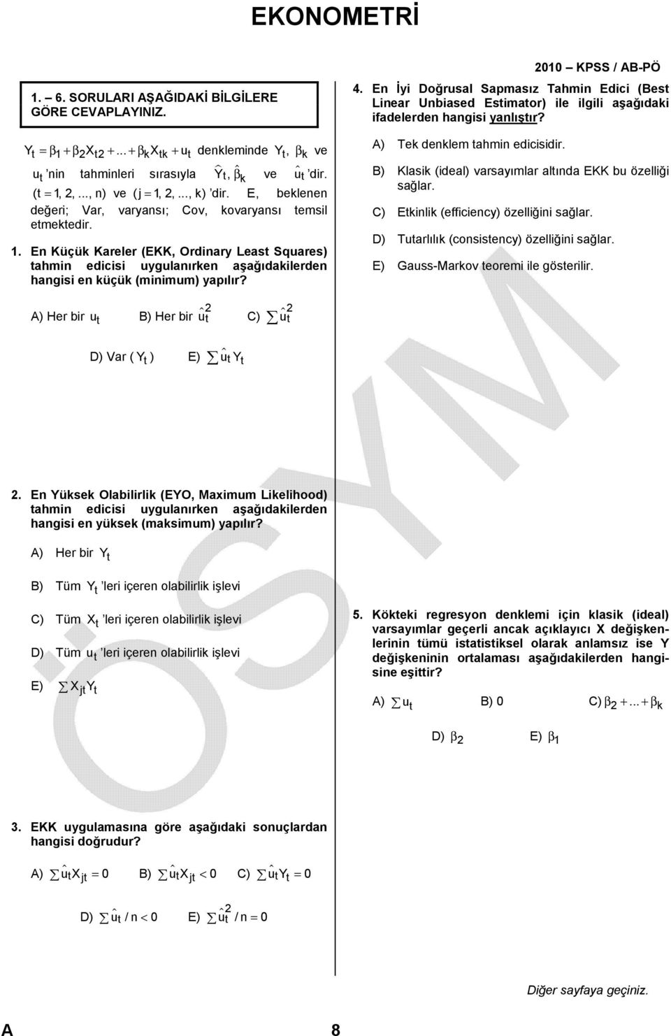 En Küçük Kareler (EKK, Ordinary Least Squares) tahmin edicisi uygulanırken aşağıdakilerden hangisi en küçük (minimum) yapılır? 010 KPSS / AB-PÖ 4.