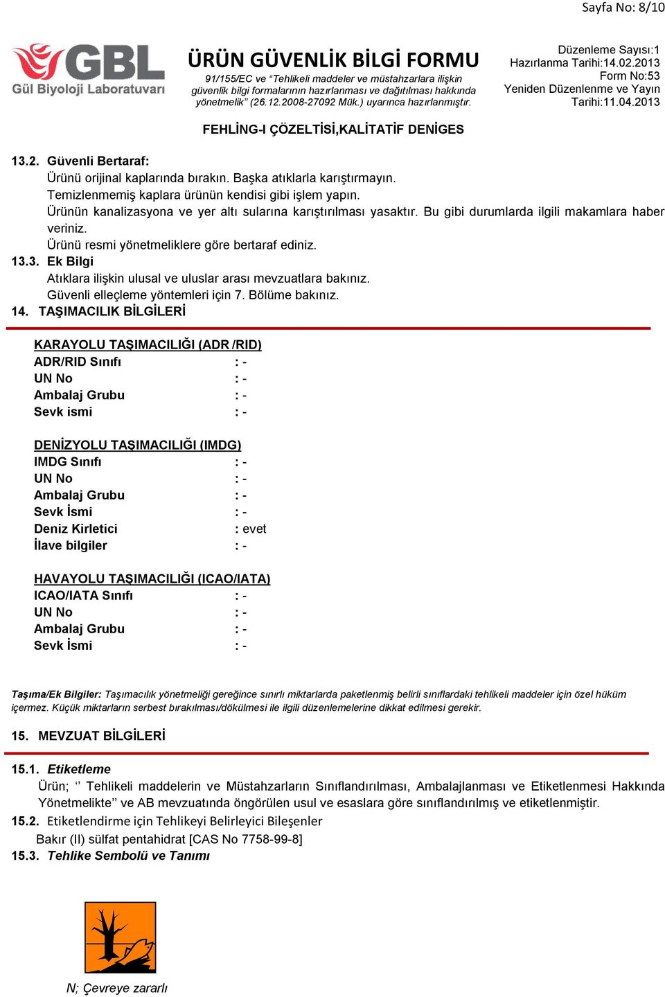 3. Ek Bilgi Atıklara ilişkin ulusal ve uluslar arası mevzuatlara bakınız. Güvenli elleçleme yöntemleri için 7. Bölüme bakınız. 14.