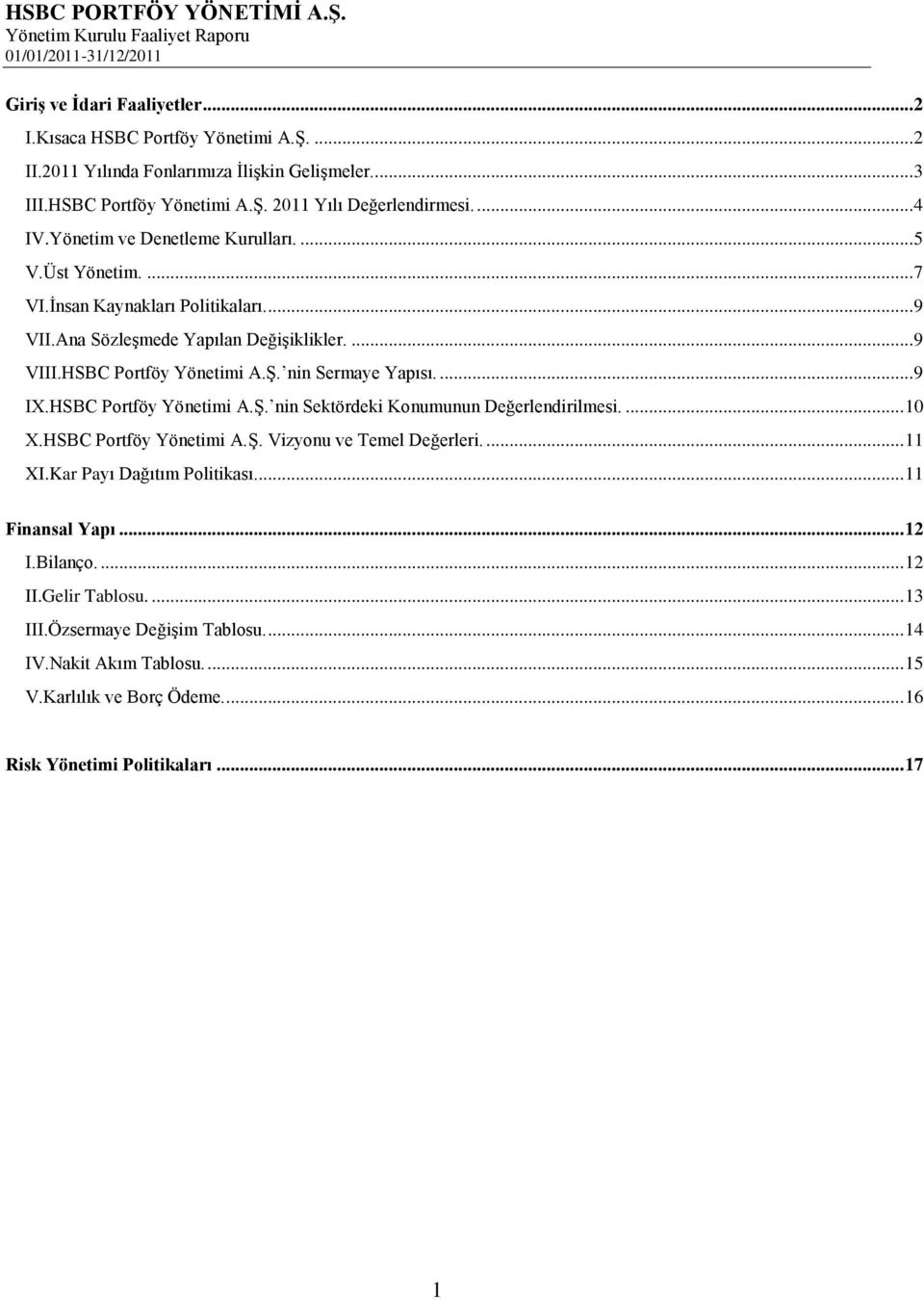 nin Sermaye Yapısı.... 9 IX.HSBC Portföy Yönetimi A.Ş. nin Sektördeki Konumunun Değerlendirilmesi.... 10 X.HSBC Portföy Yönetimi A.Ş. Vizyonu ve Temel Değerleri.... 11 XI.