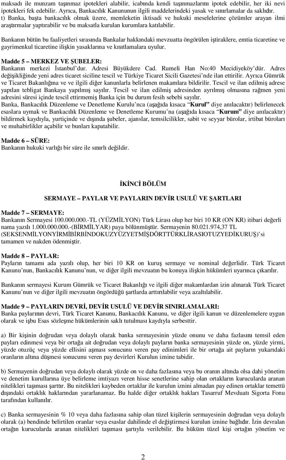 t) Banka, ba ta bankac k olmak üzere, memleketin iktisadi ve hukuki meselelerine çözümler arayan ilmi ara rmalar yapt rabilir ve bu maksatla kurulan kurumlara kat labilir.