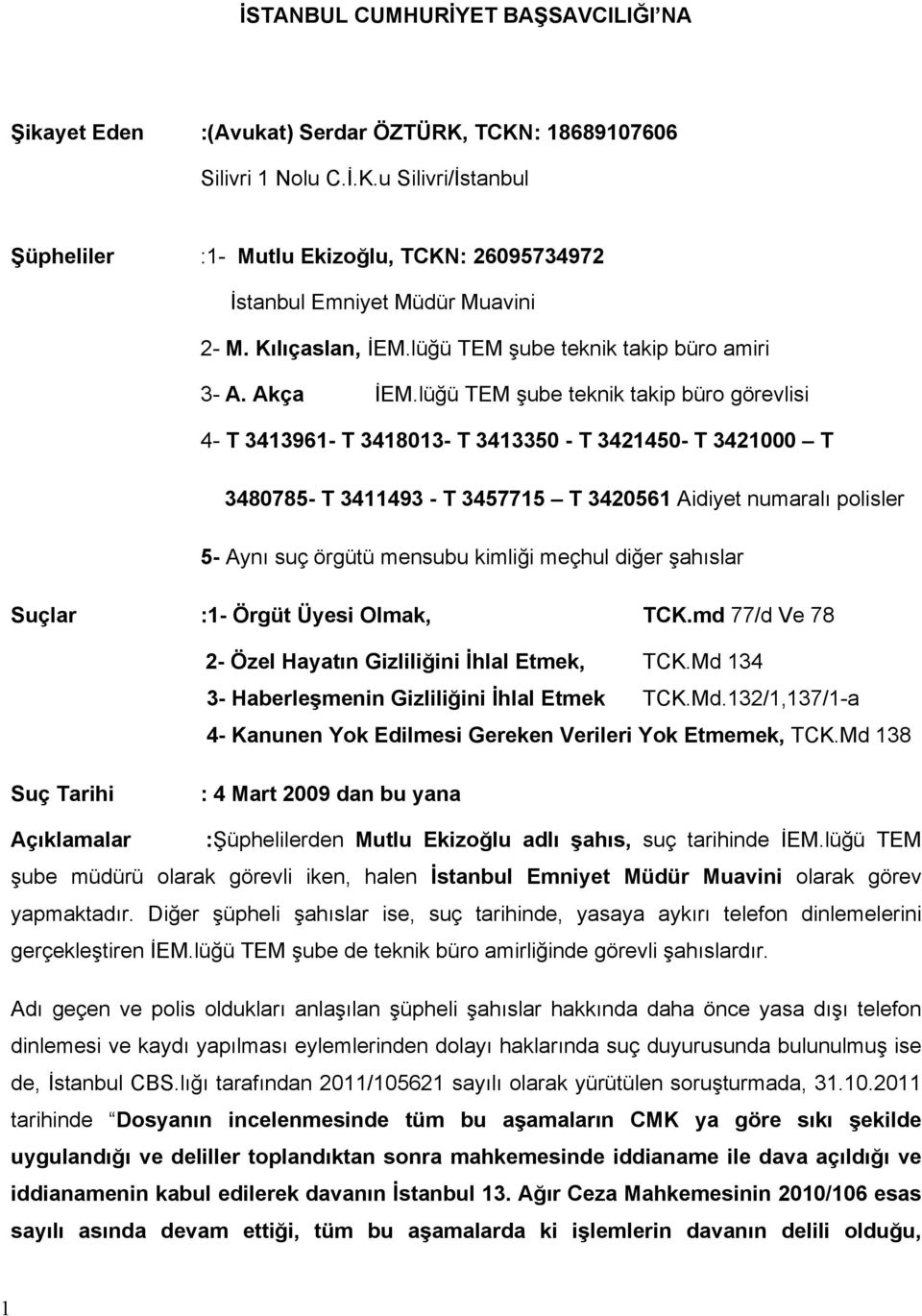 lüğü TEM şube teknik takip büro görevlisi 4- T 3413961- T 3418013- T 3413350 - T 3421450- T 3421000 T 3480785- T 3411493 - T 3457715 T 3420561 Aidiyet numaralı polisler 5- Aynı suç örgütü mensubu