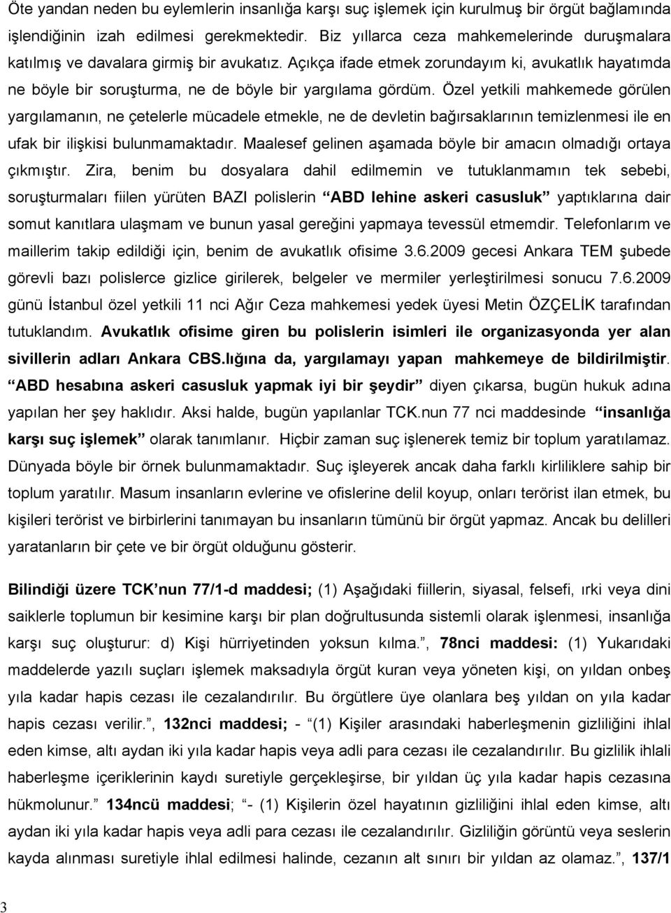 Özel yetkili mahkemede görülen yargılamanın, ne çetelerle mücadele etmekle, ne de devletin bağırsaklarının temizlenmesi ile en ufak bir ilişkisi bulunmamaktadır.