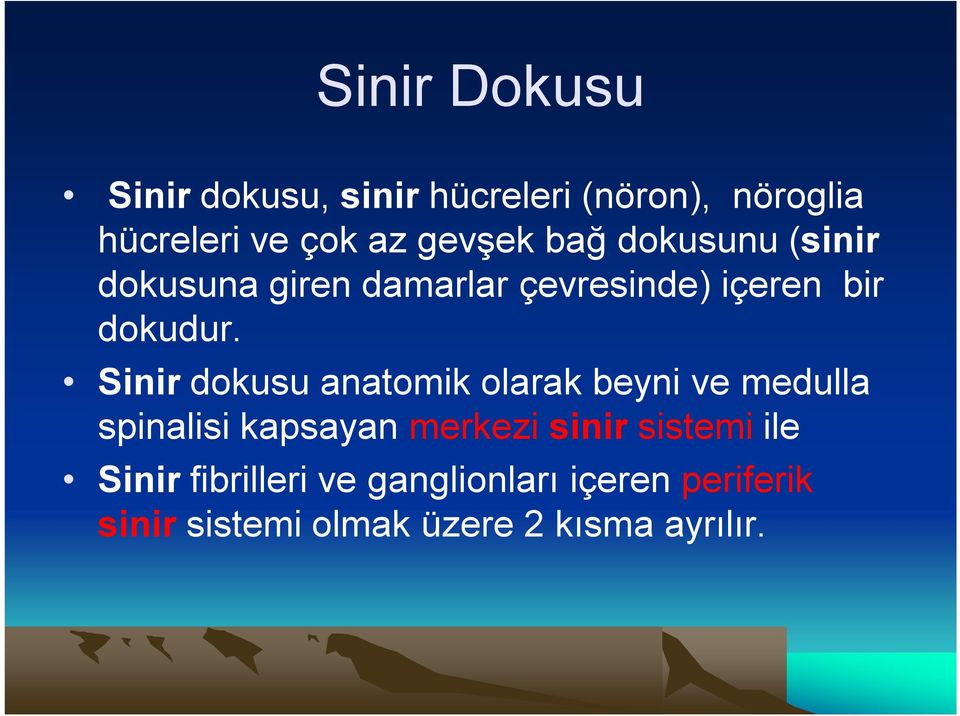 Sinir dokusu anatomik olarak beyni ve medulla spinalisi kapsayan merkezi sinir sistemi