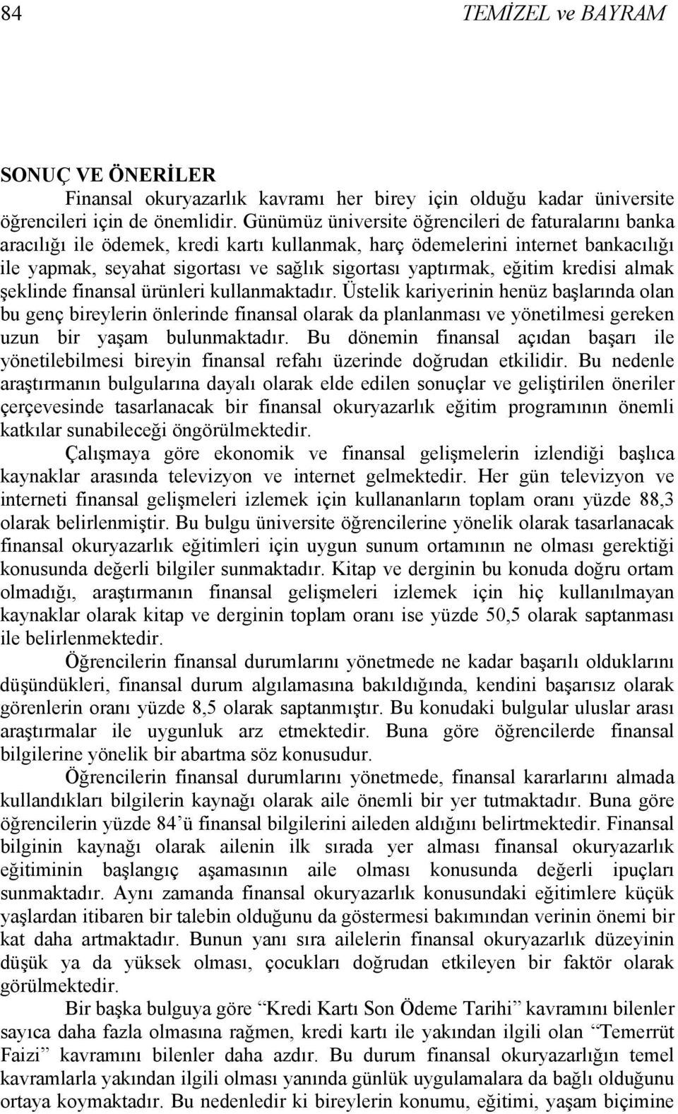 eğitim kredisi almak şeklinde finansal ürünleri kullanmaktadır.