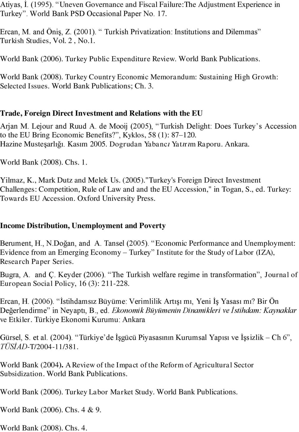 Turkey Country Economic Memorandum: Sustaining High Growth: Selected Issues. World Bank Publications; Ch. 3. Trade, Foreign Direct Investment and Relations with the EU Arjan M. Lejour and Ruud A.