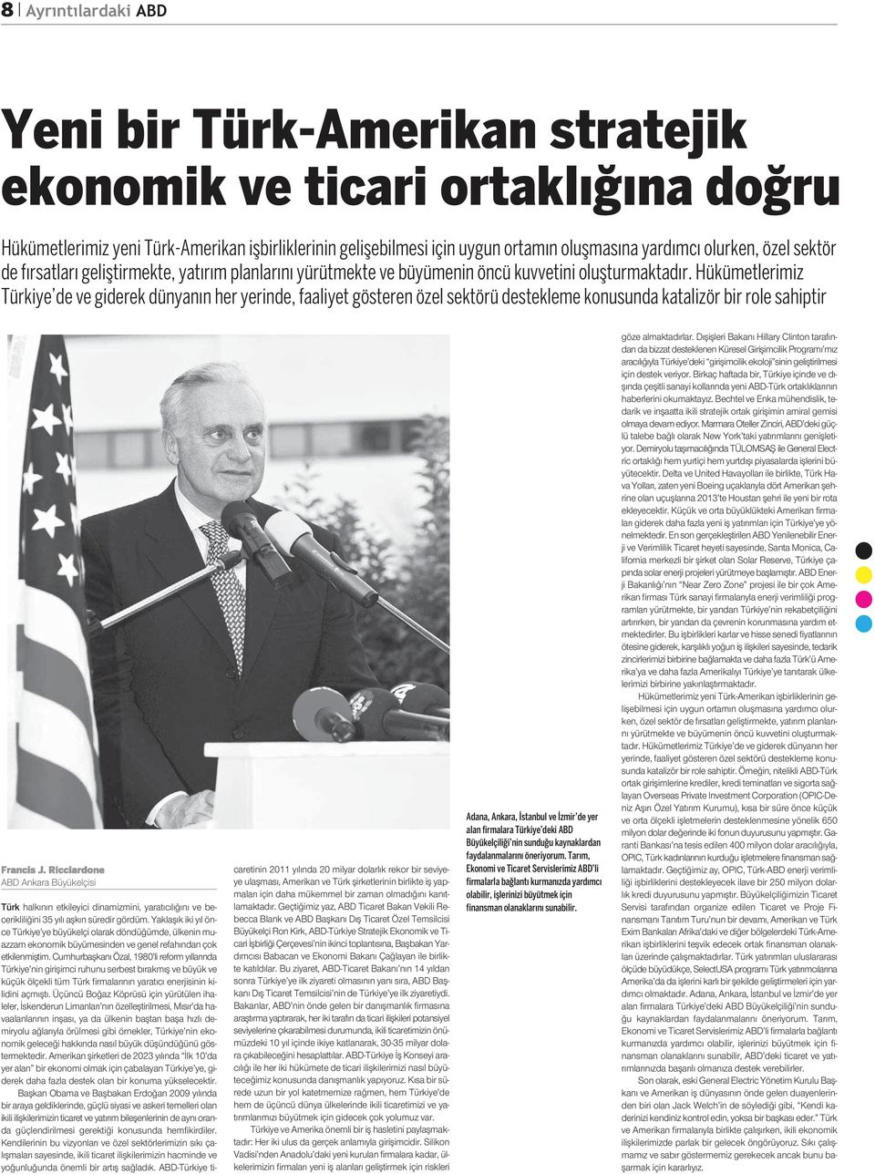 Hükümetlerimiz Türkiye de ve giderek dünyanın her yerinde, faaliyet gösteren özel sektörü destekleme konusunda katalizör bir role sahiptir ABD Ankara Büyükelçisi Türk halkının etkileyici dinamizmini,