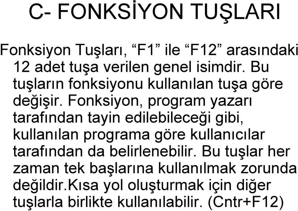 Fonksiyon, program yazarı tarafından tayin edilebileceği gibi, kullanılan programa göre kullanıcılar