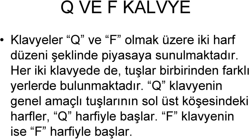 Her iki klavyede de, tuşlar birbirinden farklı yerlerde bulunmaktadır.