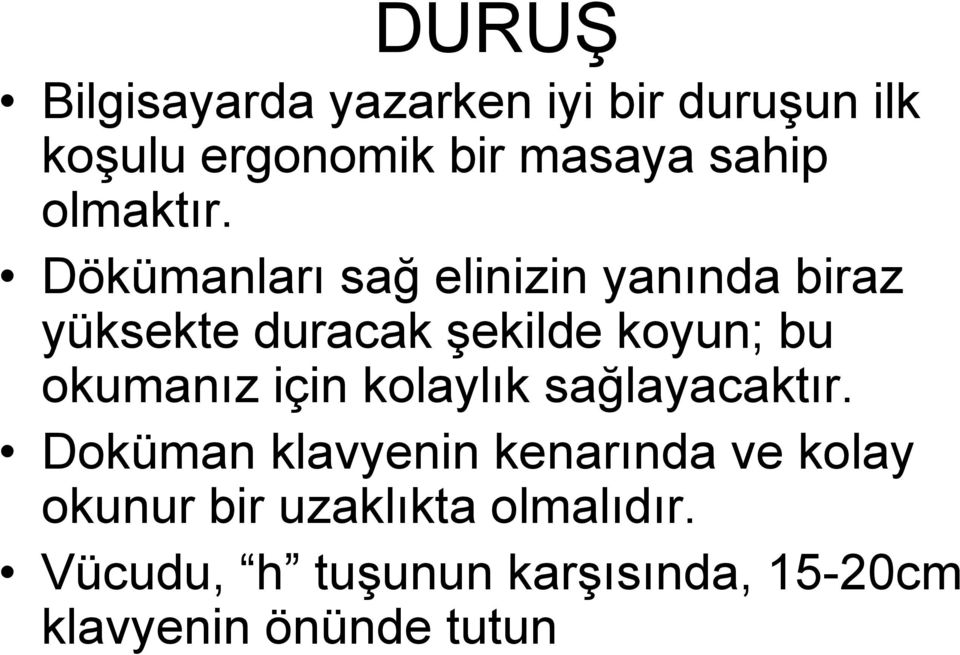 Dökümanları sağ elinizin yanında biraz yüksekte duracak şekilde koyun; bu okumanız