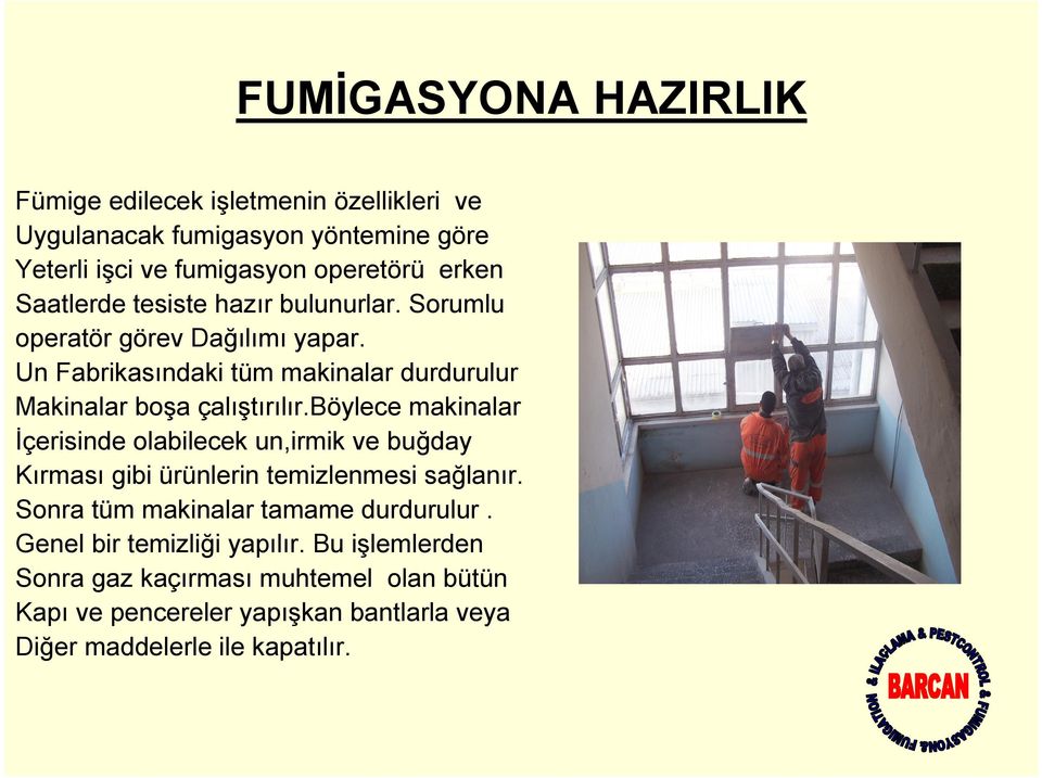 böylece makinalar İçerisinde olabilecek un,irmik ve buğday Kırması gibi ürünlerin temizlenmesi sağlanır. Sonra tüm makinalar tamame durdurulur.