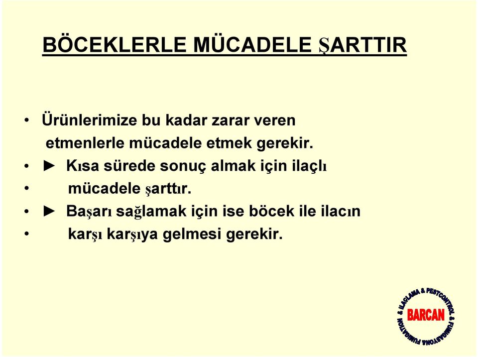 Kısa sürede sonuç almak için ilaçlı mücadele şarttır.