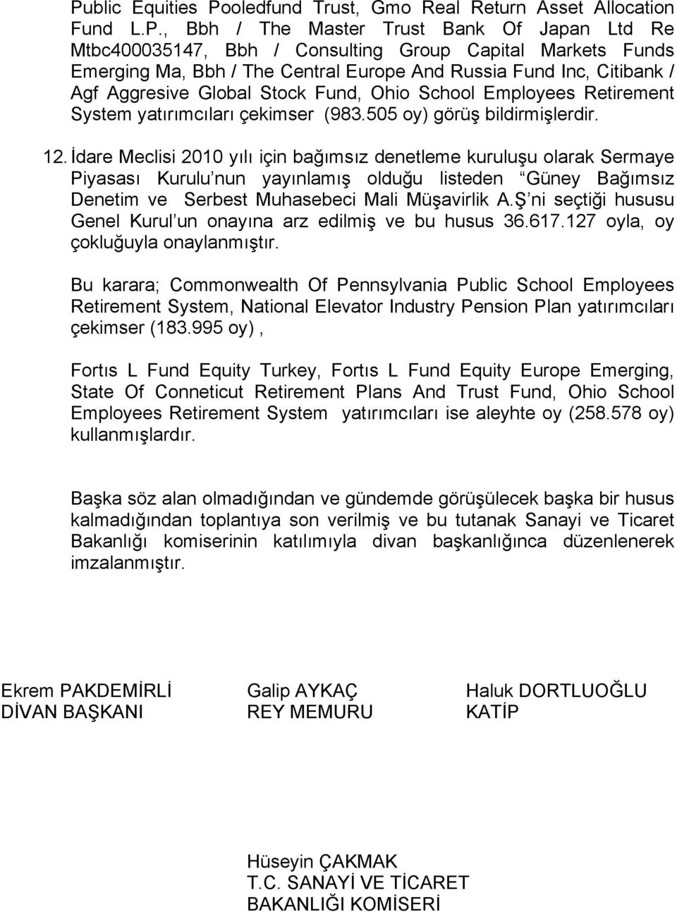 İdare Meclisi 2010 yılı için bağımsız denetleme kuruluşu olarak Sermaye Piyasası Kurulu nun yayınlamış olduğu listeden Güney Bağımsız Denetim ve Serbest Muhasebeci Mali Müşavirlik A.