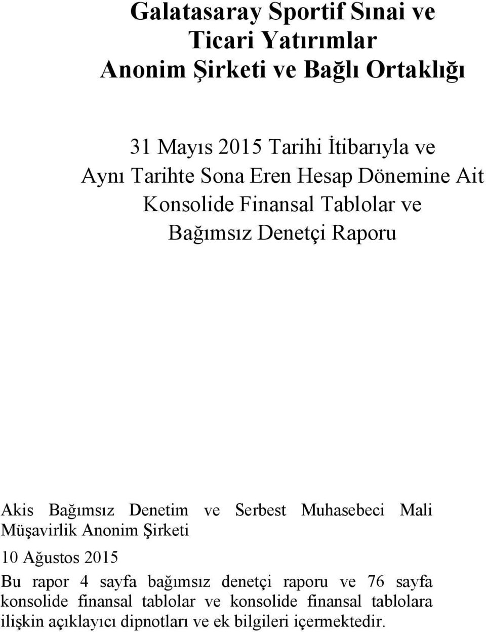 ve Serbest Muhasebeci Mali Müşavirlik Anonim Şirketi 10 Ağustos 2015 Bu rapor 4 sayfa bağımsız denetçi raporu ve 76