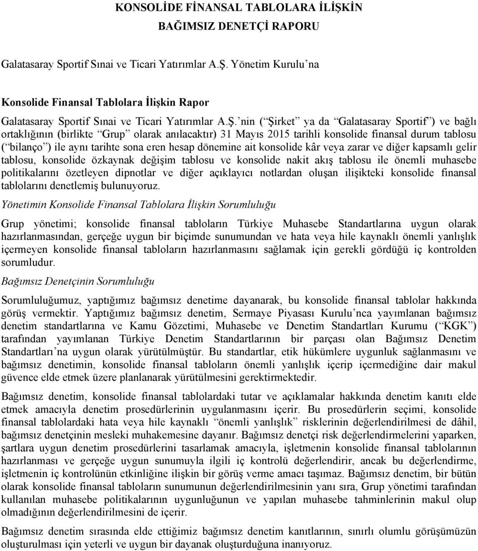 hesap dönemine ait konsolide kâr veya zarar ve diğer kapsamlı gelir tablosu, konsolide özkaynak değişim tablosu ve konsolide nakit akış tablosu ile önemli muhasebe politikalarını özetleyen dipnotlar