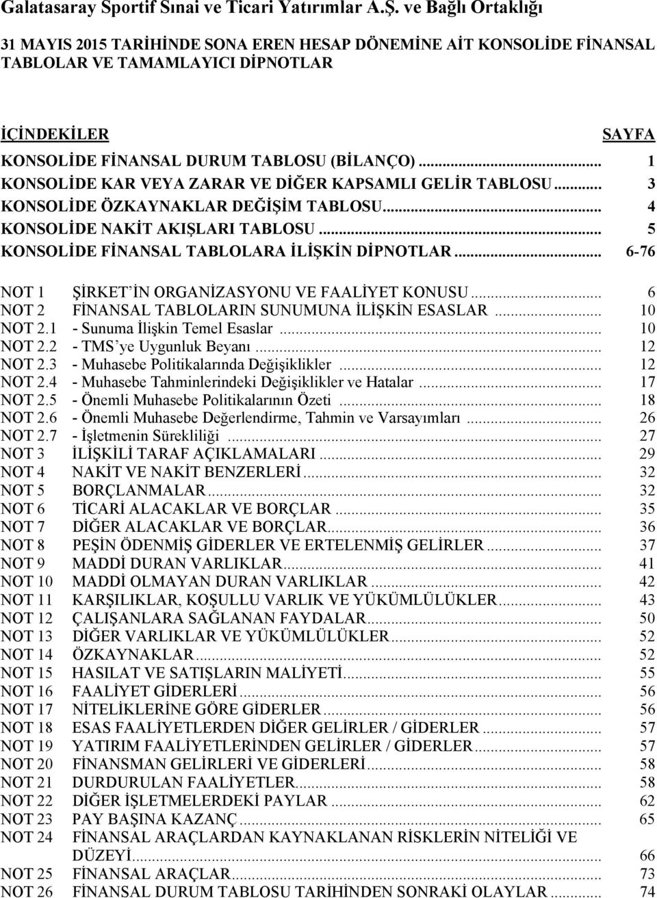 .. 6-76 NOT 1 ŞİRKET İN ORGANİZASYONU VE FAALİYET KONUSU... 6 NOT 2 FİNANSAL TABLOLARIN SUNUMUNA İLİŞKİN ESASLAR... 10 NOT 2.1 - Sunuma İlişkin Temel Esaslar... 10 NOT 2.2 - TMS ye Uygunluk Beyanı.