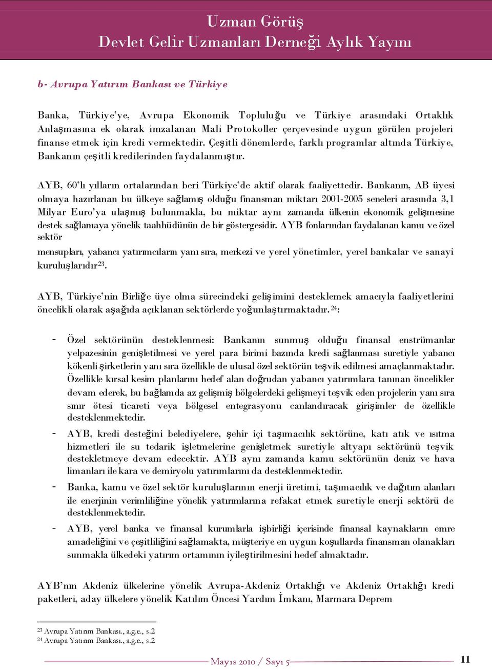 AYB, 60 lı yılların ortalarından beri Türkiye de aktif olarak faaliyettedir.