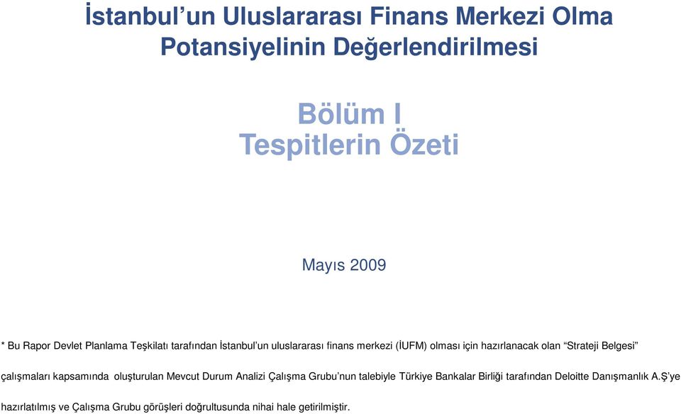 Strateji Belgesi çalışmaları kapsamında oluşturulan Mevcut Durum Analizi Çalışma Grubu nun talebiyle Türkiye Bankalar