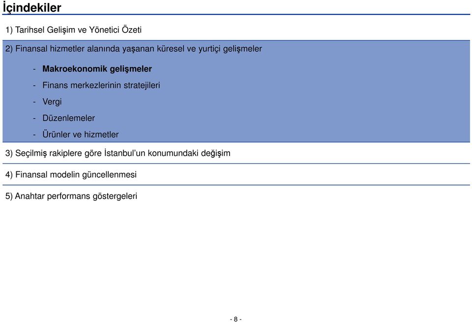 stratejileri - Vergi - Düzenlemeler - Ürünler ve hizmetler 3) Seçilmiş rakiplere göre