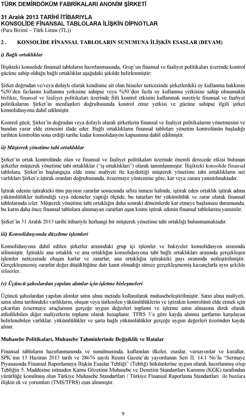 den fazlasını kullanma yetkisine sahipse veya %50 den fazla oy kullanma yetkisine sahip olmamakla birlikte, finansal ve faaliyet politikaları üzerinde fiili kontrol etkisini kullanmak suretiyle