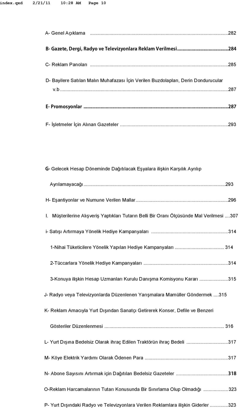 ..293 G- Gelecek Hesap Döneminde Dağıtılacak Eşyalara ilişkin Karşılık Ayrılıp Ayrılamayacağı...293 H- Eşantiyonlar ve Numune Verilen Mallar...296 I.