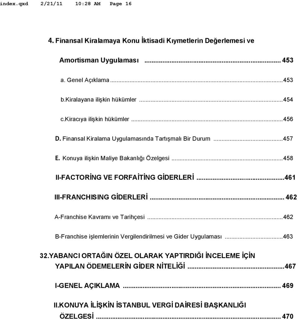 ..458 II-FACTORİNG VE FORFAİTİNG GİDERLERİ...461 III-FRANCHISING GİDERLERİ... 462 A-Franchise Kavramı ve Tarihçesi.