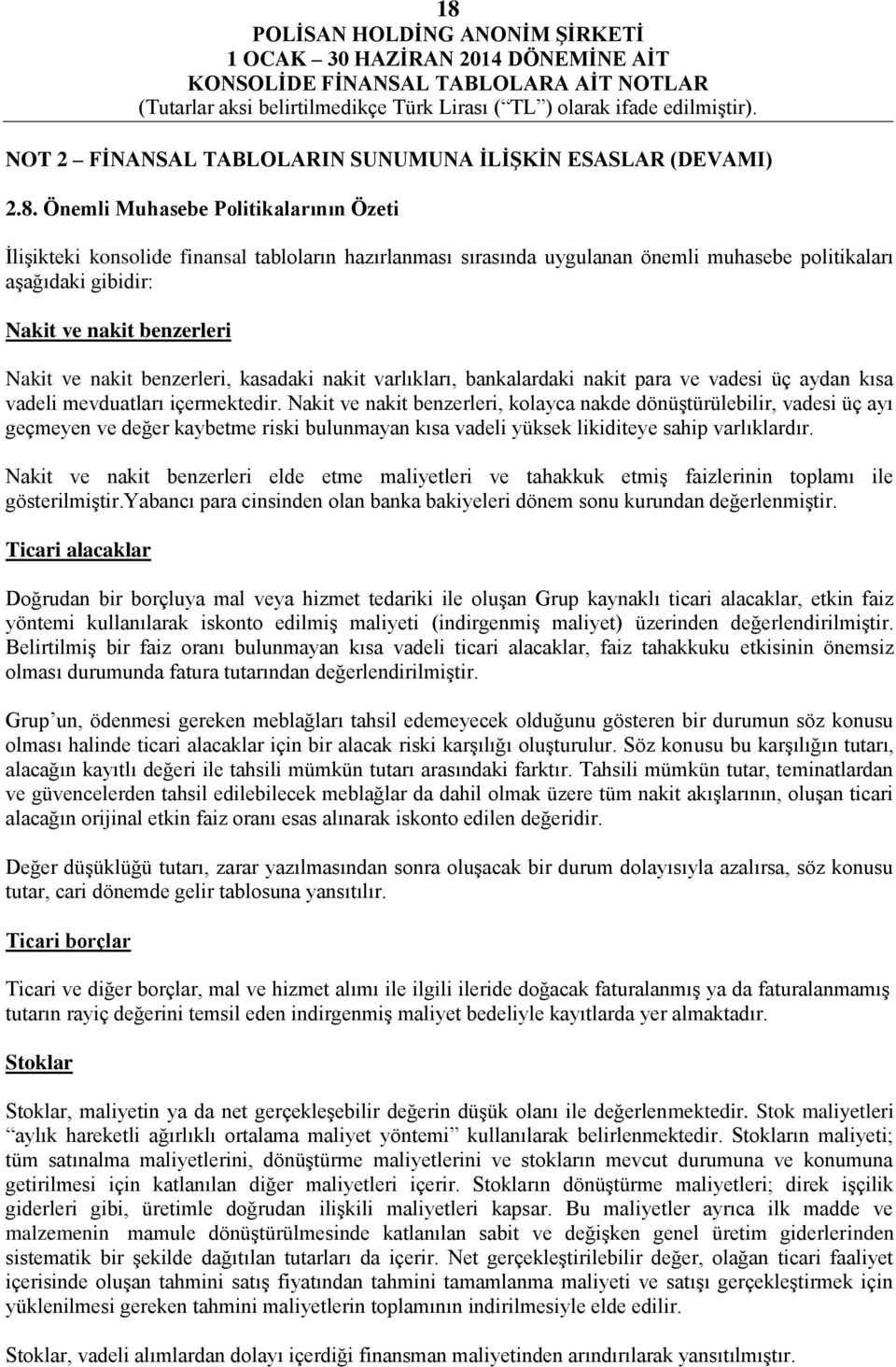 Nakit ve nakit benzerleri, kolayca nakde dönüştürülebilir, vadesi üç ayı geçmeyen ve değer kaybetme riski bulunmayan kısa vadeli yüksek likiditeye sahip varlıklardır.