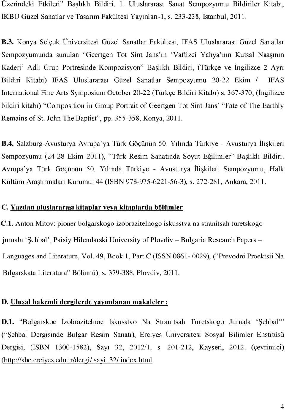 Kaderi Adlı Grup Portresinde Kompozisyon Başlıklı Bildiri, (Türkçe ve İngilizce 2 Ayrı Bildiri Kitabı) IFAS Uluslararası Güzel Sanatlar Sempozyumu 20-22 Ekim / IFAS International Fine Arts Symposium