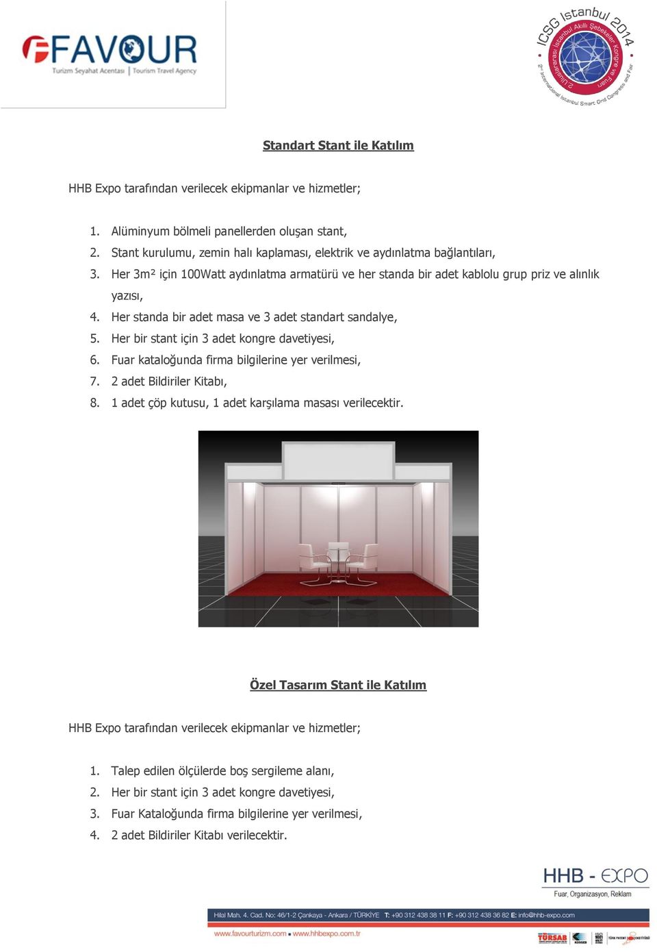 Her standa bir adet masa ve 3 adet standart sandalye, 5. Her bir stant için 3 adet kongre davetiyesi, 6. Fuar kataloğunda firma bilgilerine yer verilmesi, 7. 2 adet Bildiriler Kitabı, 8.