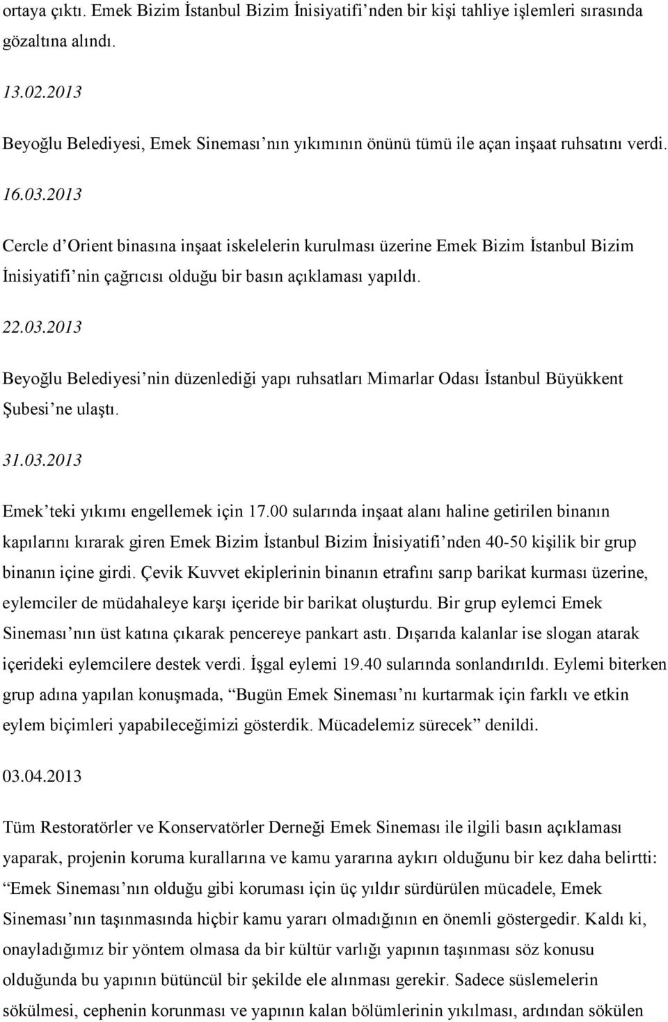 2013 Cercle d Orient binasına inşaat iskelelerin kurulması üzerine Emek Bizim İstanbul Bizim İnisiyatifi nin çağrıcısı olduğu bir basın açıklaması yapıldı. 22.03.