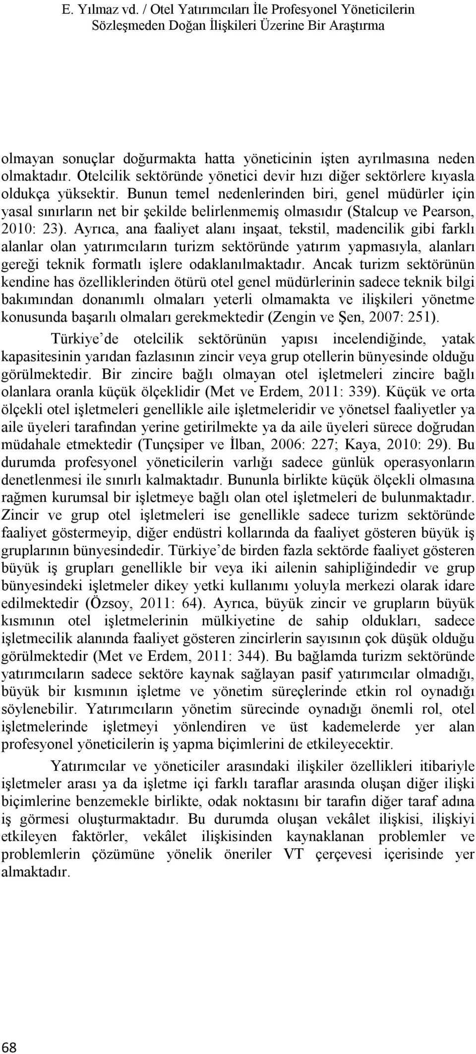 Bunun temel nedenlerinden biri, genel müdürler için yasal sınırların net bir şekilde belirlenmemiş olmasıdır (Stalcup ve Pearson, 2010: 23).