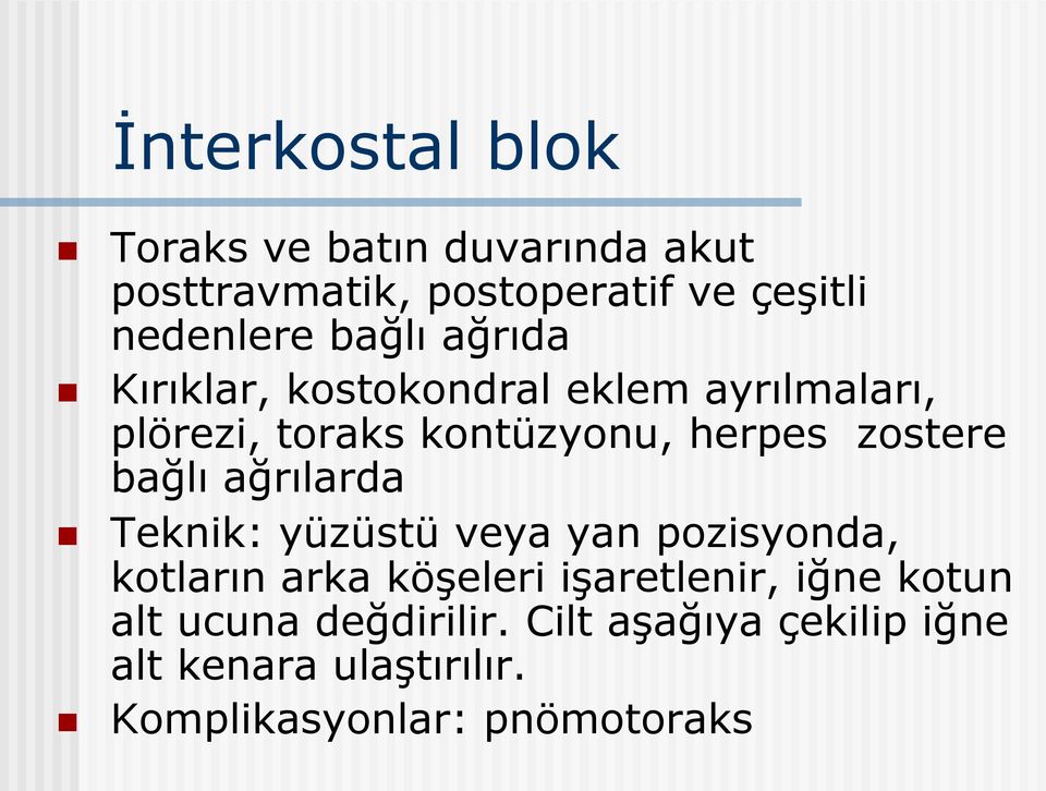 bağlı ağrılarda Teknik: yüzüstü veya yan pozisyonda, kotların arka köşeleri işaretlenir, iğne