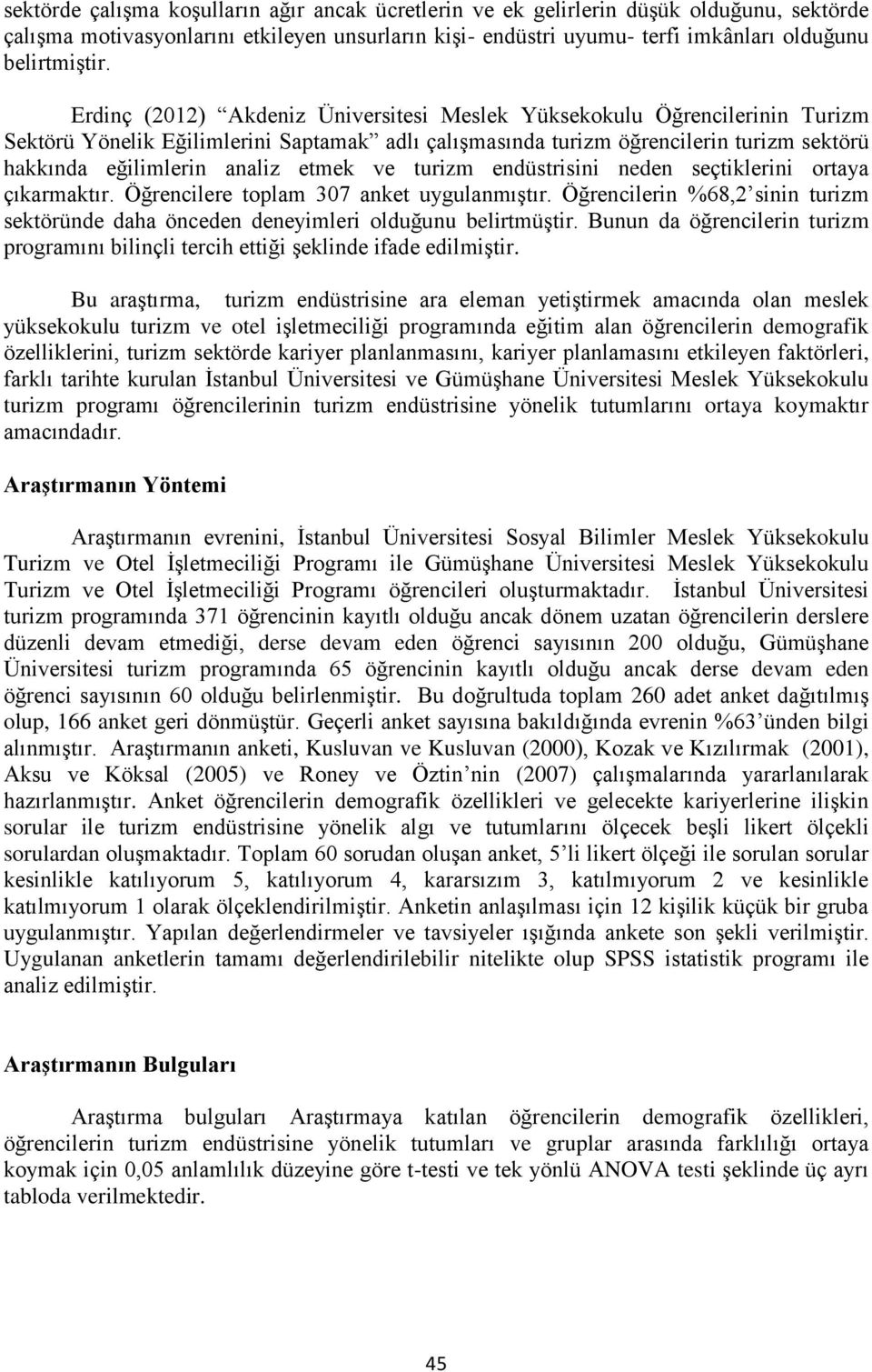 etmek ve turizm endüstrisini neden seçtiklerini ortaya çıkarmaktır. Öğrencilere toplam 307 anket uygulanmıştır.