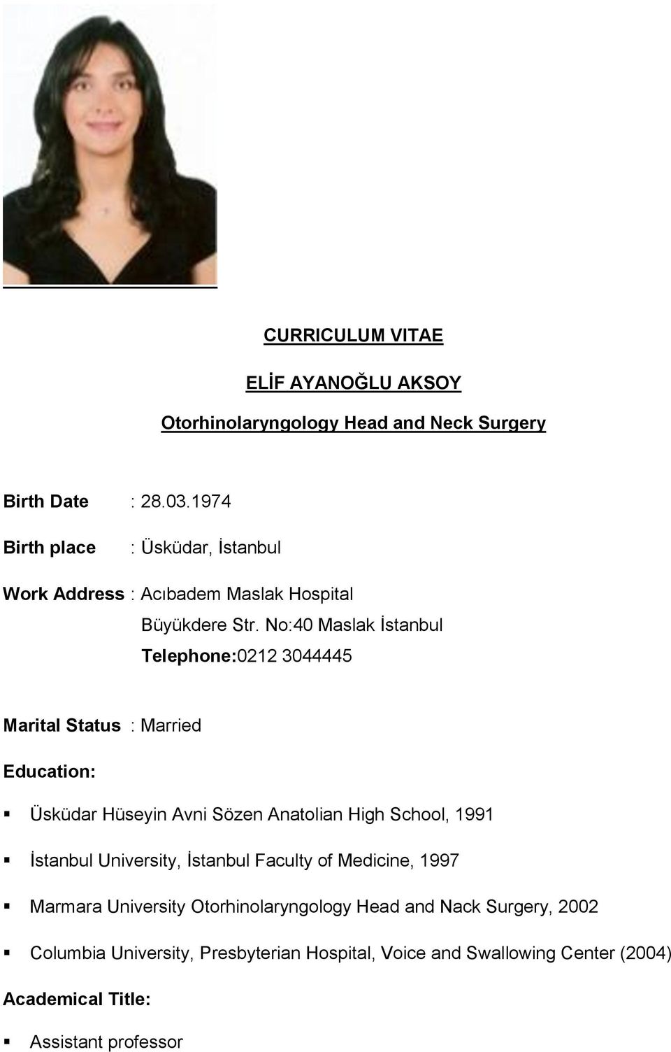 No:40 Maslak İstanbul Telephone:0212 3044445 Marital Status : Married Education: Üsküdar Hüseyin Avni Sözen Anatolian High School, 1991