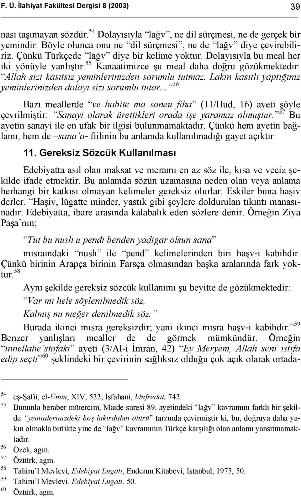 Lakin kasıtlı yaptığınız yeminlerinizden dolayı sizi sorumlu tutar.