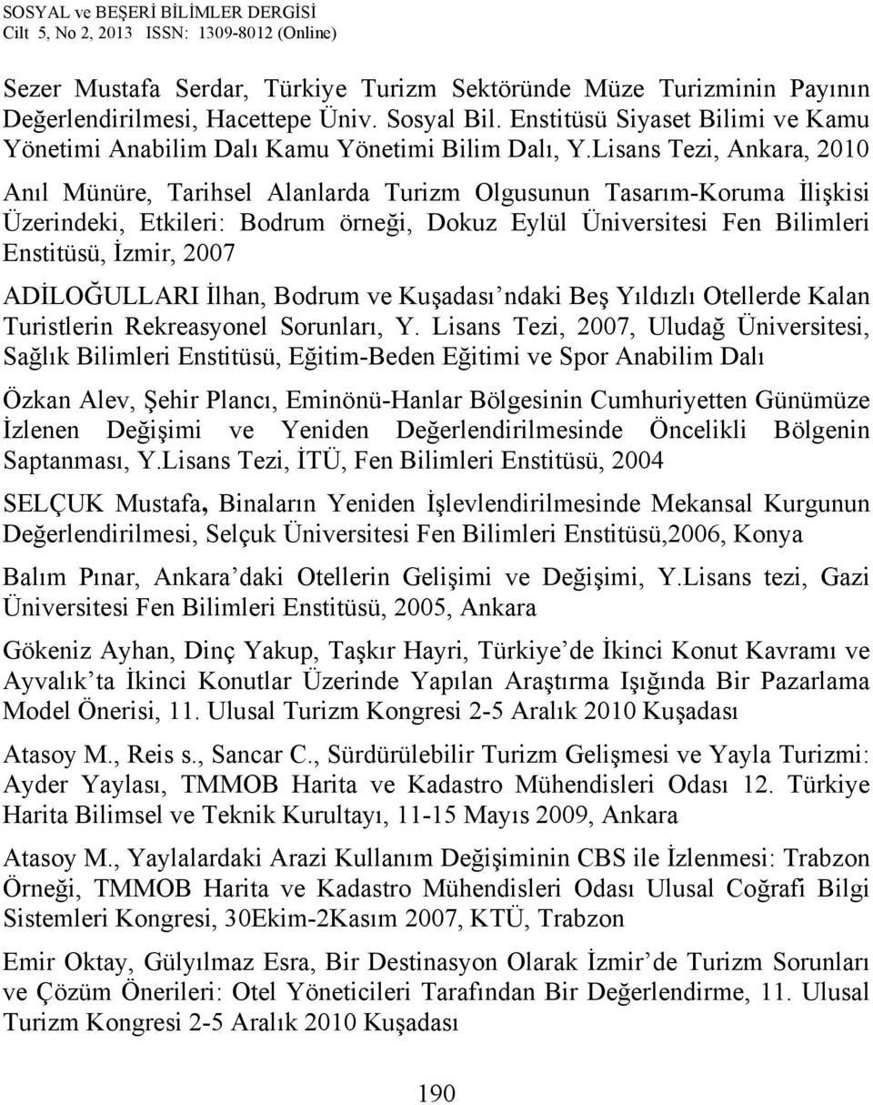 Lisans Tezi, Ankara, 2010 Anıl Münüre, Tarihsel Alanlarda Turizm Olgusunun Tasarım-Koruma İlişkisi Üzerindeki, Etkileri: Bodrum örneği, Dokuz Eylül Üniversitesi Fen Bilimleri Enstitüsü, İzmir, 2007